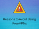 5 Most Critical Reasons To Avoid Using Free VPNs 5 Most Critical Reasons To Avoid Using Free VPNs