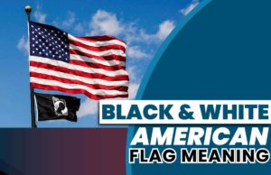 Black And White American Flag Meaning – Is There Any Significance? Black And White American Flag Meaning
