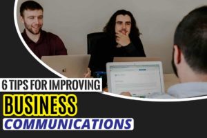 6 Tips for Improving Business communications