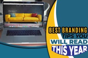 Best Branding Tips You Will Read This Year