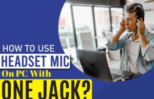 How to Use Headset Mic on PC with One Jack? Solved with and without a Splitter