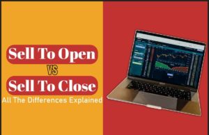 Sell To Open Vs Sell To Close: All The Differences Explained Sell to Open Vs Sell to Close