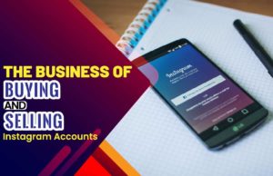 The Business Of Buying And Selling Instagram Accounts: Everything You Need To Know To Get Started The Business of Buying and Selling