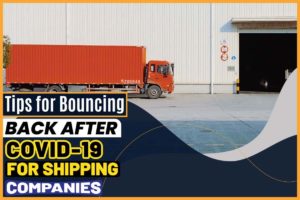 Tips for Bouncing Back After COVID-19 for Shipping Companies