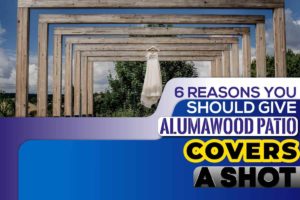 6 Reasons You Should Give Alumawood Patio Covers a Shot