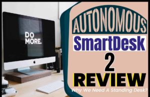 Autonomous SmartDesk 2 Review: Why We Need A Standing Desk? Autonomous SmartDesk 2 Review