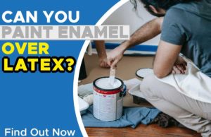 Can You Paint Enamel Over Latex? Find Out Now Can You Paint Enamel Over Latex