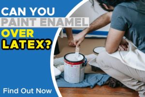 Can You Paint Enamel Over Latex