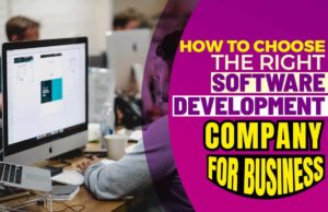 How To Choose The Right Software Development Company For Business How To Choose The Right Software Development Company For Business