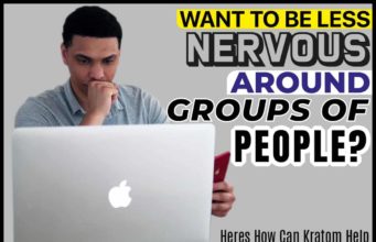 Want To Be Less Nervous Around Groups Of People? Here’s How Can Kratom Help Want To Be Less Nervous Around Groups of People