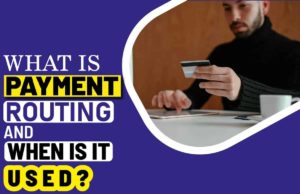 What Is Payment Routing And When Is It Used? What is Payment Routing and When Is It Used