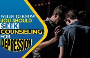 When To Know You Should Seek Counseling For Depression When to Know You Should Seek Counseling for Depression
