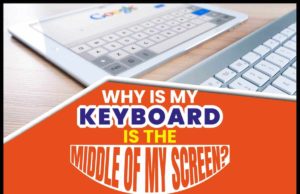 Why Is My Keyboard In The Middle of My Screen? Why Is My Keyboard In The Middle of My Screen