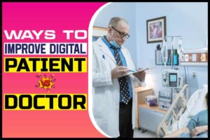 Ways to Improve Digital Patient vs Doctor