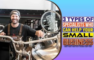 3 Types Of Specialists Who Can Help Your Small Business 3 Types of Specialists Who Can Help Your Small Business
