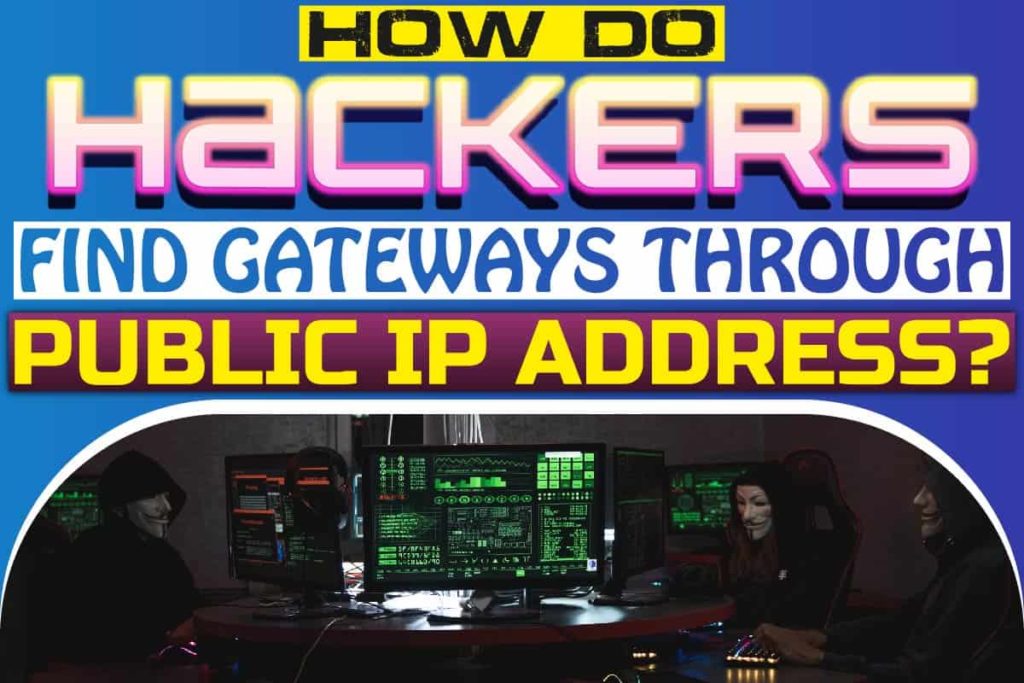 How Do Hackers Find Gateways Through Public IP Address?