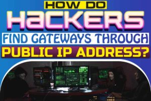 How Do Hackers Find Gateways Through Public IP Address