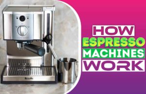 How Espresso Machines Work? Everything Explained How Espresso Machines Work