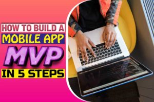 How to Build a Mobile App MVP in 5 Steps