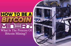 How To Be A Bitcoin Miner? What Is The Process Of Bitcoin Mining? How to be a bitcoin miner