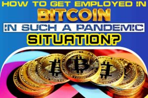 How to get employed in bitcoin in such a pandemic situation