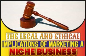 The Legal And Ethical Implications Of Marketing A Niche Business The Legal and Ethical Implications of Marketing a Niche Business