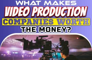 What Makes Video Production Companies Worth The Money? What Makes Video Production Companies Worth the Money