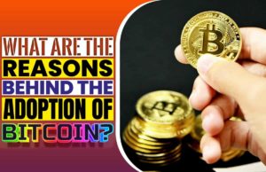 What Are The Reasons Behind The Adoption Of Bitcoin? What are the reasons behind the adoption of bitcoin