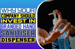 Why Your Company Should Invest In Branded Hand Sanitiser Dispenser Why Your Company Should Invest in Branded Hand Sanitiser Dispenser