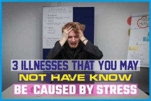 3 Illnesses That You May Not Have Known Could be Caused by Stress