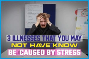 3 Illnesses That You May Not Have Known Could be Caused by Stress