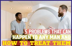 5 Problems That Can Happen To Any Man And How To Treat Them 5 Problems That Can Happen to Any Man And How to Treat Them