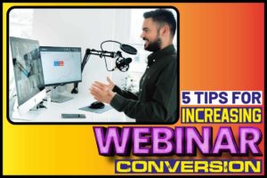 5 Tips for Increasing Webinar Conversion