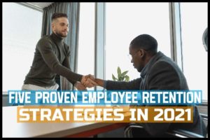 Five Proven Employee Retention Strategies in 2021