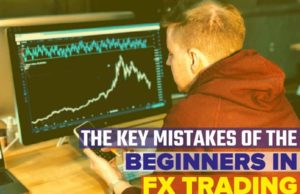 The Key Mistakes Of The Beginners In FX Trading The Key Mistakes Of The Beginners In FX Trading