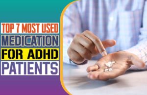 Top 7 Most Used Medication For ADHD Patients Top 7 Most Used Medication For ADHD Patients