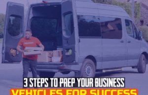 3 Steps To Prep Your Business Vehicles For Success 3 Steps to Prep Your Business Vehicles for Success..