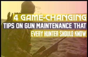 4 Game-Changing Tips On Gun Maintenance That Every Hunter Should Know 4 Game-Changing Tips on Gun Maintenance That Every Hunter Should Know