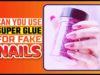 Can You Use Superglue For Fake Nails? A Detailed Explanation Can You Use Superglue For Fake Nails