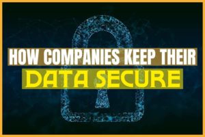 How Companies Keep Their Data Secure