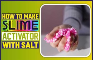 How To Make Slime Activator With Salt? The Steps How To Make Slime Activator With Salt