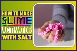 How To Make Slime Activator With Salt