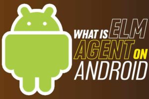 What Is Elm Agent On Android