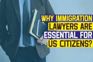 Why Immigration Lawyers Are Essential For US Citizens