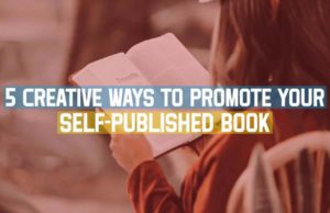5 Creative Ways To Promote Your Self-Published Book 5 Creative Ways To Promote Your Self-Published Book