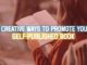 5 Creative Ways To Promote Your Self-Published Book 5 Creative Ways To Promote Your Self-Published Book