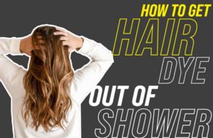 How To Get Hair Dye Out Of Shower: The Step By Step Guide How to Get Hair Dye Out Of Shower