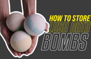 How To Store Lush Bath Bombs: The Step By Step Guide How to Store Lush Bath Bombs