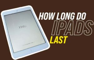 How Long Do iPads Last? iPad’s Life Cycle how long do ipads last