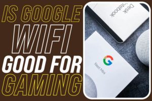 is google wifi good for gaming